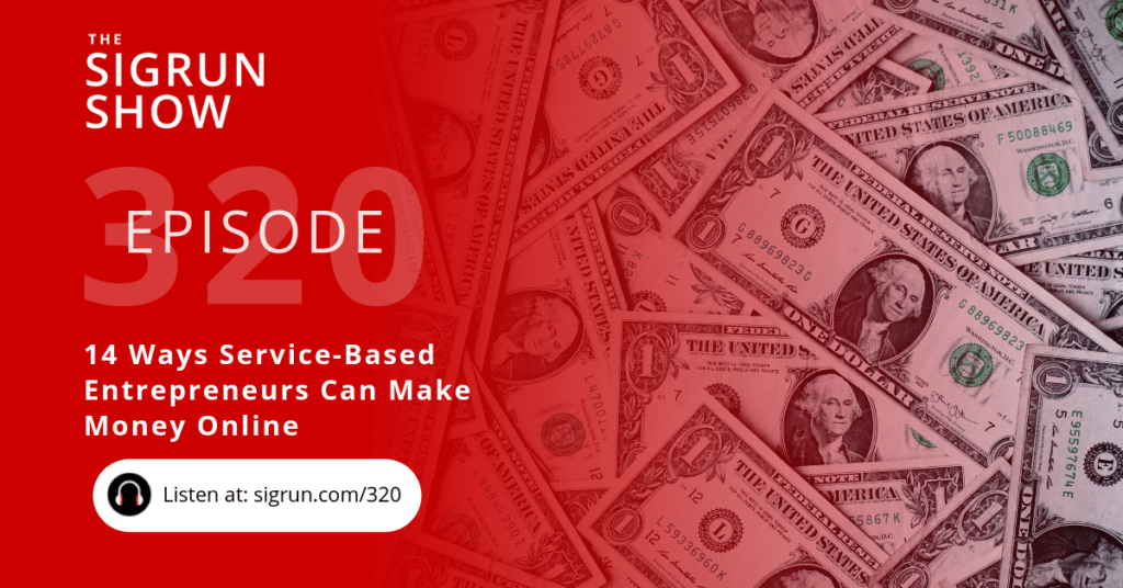 #320: 14 Ways Service-Based Entrepreneurs Can Make Money Online